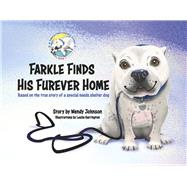 Farkle Finds His Furever Home Based on the true story of a special needs shelter dog by Johnson, Wendy; Harrington, Leslie, 9781667861340