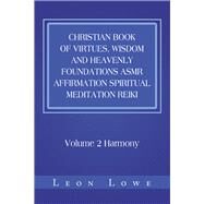 Christian Book of Virtues, Wisdom and Heavenly Foundations Asmr Affirmation Spiritual Meditation Reiki by Lowe, Leon, 9781796011340