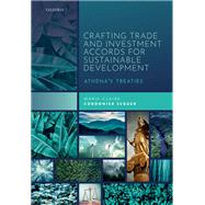 Crafting Trade and Investment Accords for Sustainable Development Athena's Treaties by Cordonier Segger, Marie-Claire, 9780198831341