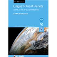 Origins of Giant Planets Physics, Chemistry, and Chronology of Giant Planet Formation by Dodson-Robinson, Prof. Sarah, 9780750321341