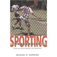 Sporting Pedagogies : Performing Culture and Identity in the Global Arena by Giardina, Michael D., 9780820471341