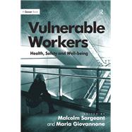 Vulnerable Workers: Health, Safety and Well-being by Sargeant,Malcolm, 9781138261341
