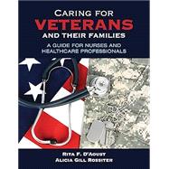 Caring for Veterans and Their Families: A Guide for Nurses and Healthcare Professionals A Guide for Nurses and Healthcare Professionals by DAoust, Rita F; Rossiter, Alicia Gill, 9781284171341