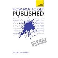 How NOT to Get Published by Gillman, Claire, 9781444171341