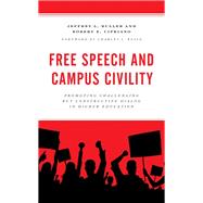 Free Speech and Campus Civility Promoting Challenging but Constructive Dialog in Higher Education by Buller, Jeffrey L.,; Cipriano, Robert E.; Russo, Charles J., 9781475861341