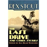 The Last Drive And Other Stories by Stout, Rex; Matetsky, Ira Brad, 9781504011341