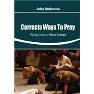 Corrects Ways to Pray by Anderson, John, 9781506091341