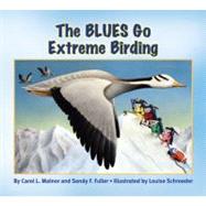 The Blues Go Extreme Birding by Malnor, Carol L.; Fuller, Sandy F.; Schroeder, Louise, 9781584691341