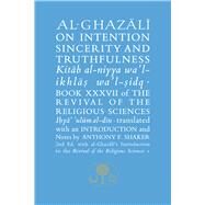 Al-Ghazali on Intention, Sincerity and Truthfulness Kitab al-niyya wa'l-ikhlas wa'l-sidq by Al-Ghazali, Abu Hamid; Shaker, Anthony, 9781911141341