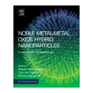 Noble Metal-metal Oxide Hybrid Nanoparticles by Mohapatra, Satyabrata; Nguyen, Tuan Anh; Nguyen-tri, Phuong, 9780128141342
