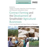 Contract Farming and the Development of Smallholder Agricultural Businesses by Kuzilwa, Joseph A.; Fold, Niels; Henningsen, Arne; Larsen, Marianne Nylandsted, 9780367351342