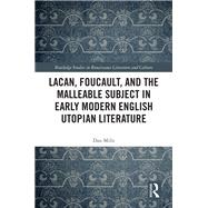 Lacan, Foucault, and the Malleable Subject in Early Modern English Utopian Literature by Mills, Dan, 9780367421342