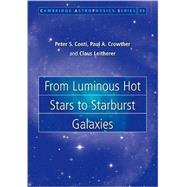 From Luminous Hot Stars to Starburst Galaxies by Peter S. Conti , Paul A. Crowther , Claus Leitherer, 9780521791342
