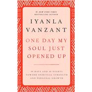 One Day My Soul Just Opened Up 40 Days and 40 Nights Toward Spiritual Strength and Personal Growth by Vanzant, Iyanla, 9780684841342
