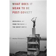 What Does It Mean to Be Post-soviet? by Tlostanova, Madina, 9780822371342