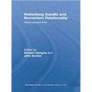 Rethinking Gandhi and Nonviolent Relationality: Global Perspectives by Ganguly; Debjani, 9781138011342
