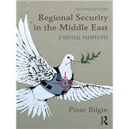 Regional Security in the Middle East: A Critical Perspective 2nd Edition by Bilgin,Pinar, 9781138701342