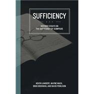Sufficiency: Historical Essays on the Sufficiency of Scripture by Heath Lambert, Wayne A Mack, Doug Bookman, David Powlison, 9781537391342