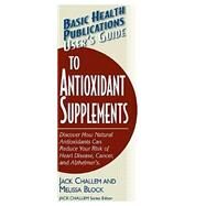 Basic Health Publications User's Guide To Antioxidant Supplements by Challem, Jack, 9781591201342