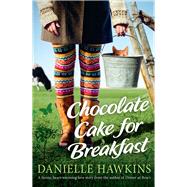 Chocolate Cake for Breakfast by Hawkins, Danielle, 9781760111342