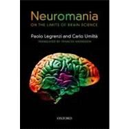 Neuromania On the limits of brain science by Legrenzi, Paolo; Umilta, Carlo; Anderson, Frances, 9780199591343