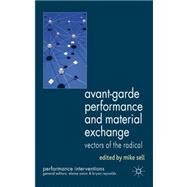 Avant-Garde Performance and Material Exchange Vectors of the Radical by Sell, Mike, 9780230241343
