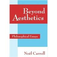 Beyond Aesthetics: Philosophical Essays by Noël Carroll, 9780521781343
