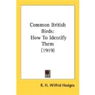 Common British Birds : How to Identify Them (1919) by Hodges, R. H. Wilfrid, 9780548681343