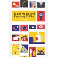 Social Media and Everyday Politics by Highfield, Tim, 9780745691343