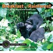 Breakfast in the Rainforest A Visit with Mountain Gorillas by Sobol, Richard; Sobol, Richard; DiCaprio, Leonardo, 9780763651343