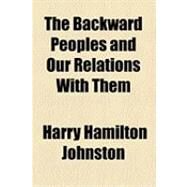 The Backward Peoples and Our Relations With Them by Johnston, Harry Hamilton, 9781154531343