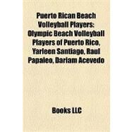 Puerto Rican Beach Volleyball Players : Olympic Beach Volleyball Players of Puerto Rico, Yarleen Santiago, Ral Papaleo, Dariam Acevedo by , 9781158041343