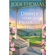 Dinner on Primrose Hill A Heartwarming Texas Love Story by Thomas, Jodi, 9781420151343