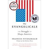 The Evangelicals The Struggle to Shape America by Fitzgerald, Frances, 9781439131343