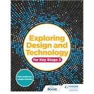 Exploring Design and Technology for Key Stage 3 by Paul Anderson; Jacqui Howells, 9781510481343