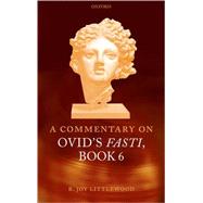 A Commentary on Ovid's Fasti, Book 6 by Littlewood, R. Joy, 9780199271344