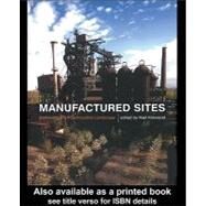 Manufactured Sites : Rethinking the Post-Industrial Landscape by Kirkwood, Niall, 9780203361344