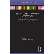 Reexamining World Literature by Serrano, Richard, 9780367261344