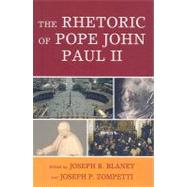 The Rhetoric of Pope John Paul II by Blaney, Joseph R.; Zompetti, Joseph P., 9780739121344