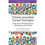 Chinese Journalists Turned YouTubers by Luwei Rose Luqiu; Yinqiao Zhao, 9781041111344