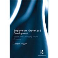 Employment, Growth and Development: Essays on a Changing World Economy by Nayyar; Deepak, 9781138231344