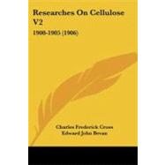 Researches on Cellulose V2 : 1900-1905 (1906) by Cross, Charles Frederick; Bevan, Edward John, 9781437071344