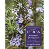 The Encyclopedia of Herbs : A Comprehensive Reference to Herbs of Flavor and Fragrance by Debaggio, Thomas; Tucker, Arthur O., 9781604691344