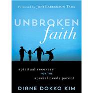 Unbroken Faith Spiritual Recovery for the Special Needs Parent by Kim, Diane Dokko, 9781683971344