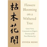 Flowers Blooming on a Withered Tree Giun's Verse Comments on Dogen's Treasury of the True Dharma Eye by Heine, Steven, 9780190941345