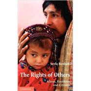 The Rights of Others: Aliens, Residents, and Citizens by Seyla Benhabib, 9780521831345