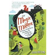 The Magic Mirror Concerning a Lonely Princess, a Foundling Girl, a Scheming King and a Pickpocket Squirrel by Long, Susan Hill, 9780553511345