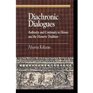 Diachronic Dialogues Authority and Continuity in Homer and the Homeric Tradition by Kahane, Ahuvia, 9780739111345