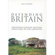 Defending Britain Twentieth Century Defences in the Landscape by Osborne, Mike, 9780752431345