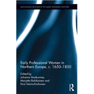 Early Professional Women in Northern Europe, c. 16501850 by Ilmakunnas; Johanna, 9781472471345